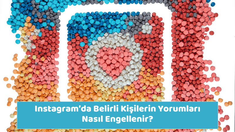 Instagram’da Belirli Kişilerin Yorumları Nasıl Engellenir?