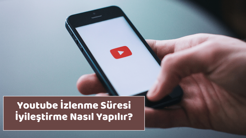 Youtube İzlenme Süresi İyileştirme Nasıl Yapılır?